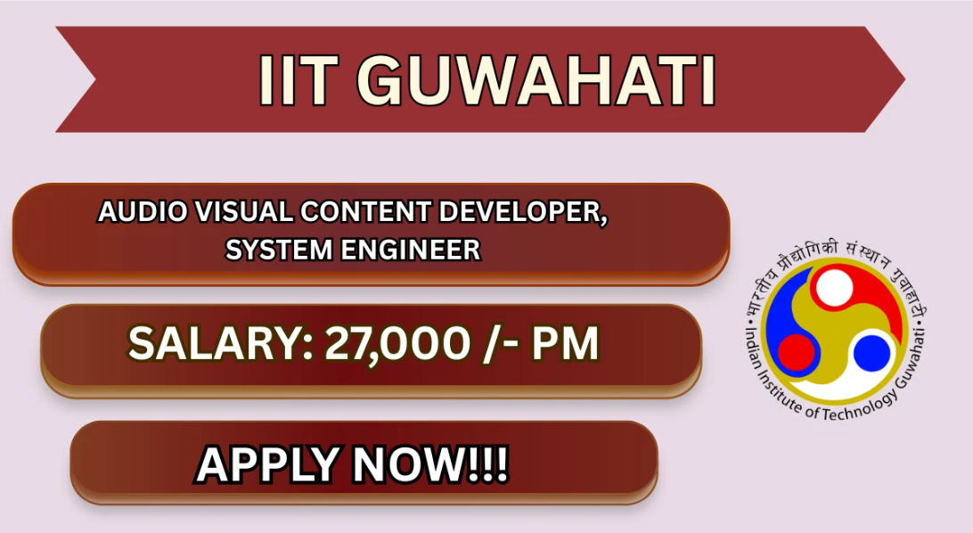 Official notification for IIT Guwahati Recruitment 2026 - Apply Online for Audio Visual Content Developer, System Engineer Posts